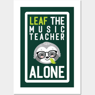 Funny Music Teacher Pun - Leaf me Alone - Gifts for Music Teachers Posters and Art